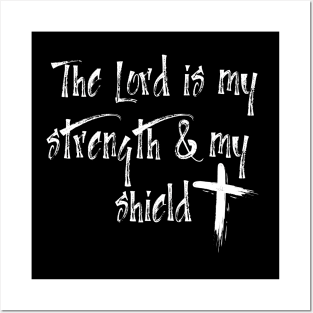 THE LORD IS MY STRENGTH & MY SHIELD Posters and Art